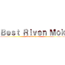 Ｂｅｓｔ Ｒｉｖｅｎ Ｍｏｋ (Best RiVen Mok)