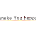 ｍａｋｅ Ｙｏｕ ｈａｐｐｙ ()