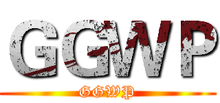 ＧＧＷＰ (GGWP)