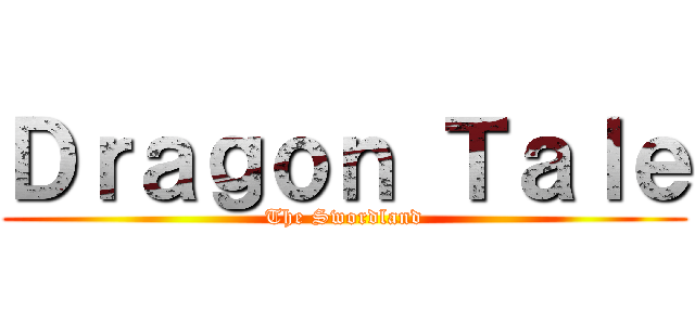 Ｄｒａｇｏｎ Ｔａｌｅ (The Swordland)