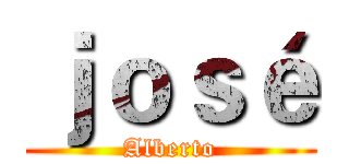 ｊｏｓé (Alberto)