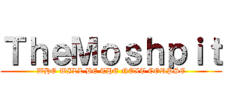 ＴｈｅＭｏｓｈｐｉｔ (WHO WILL BE THE NEXT CORPSE)