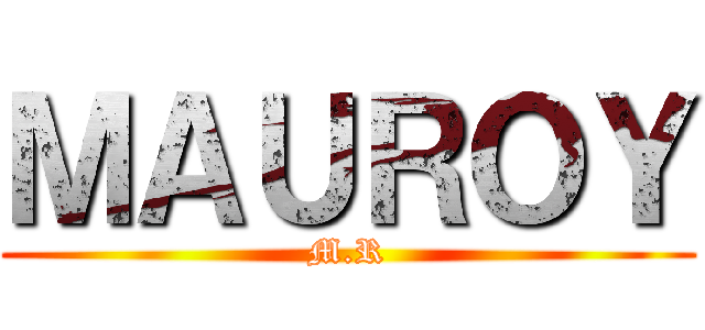 ＭＡＵＲＯＹ (M.R)