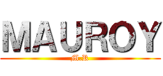 ＭＡＵＲＯＹ (M.R)