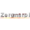 Ｚｅｒｇｍａｒｐｌ (Zergnarok)