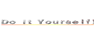 Ｄｏ Ｉｔ Ｙｏｕｒｓｅｌｆ！！ －どぅー・いっと・ゆあせるふ－ (attack on titan)