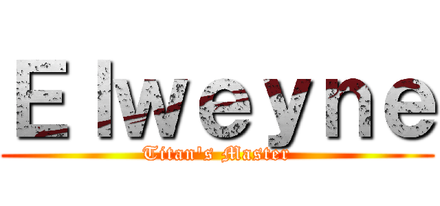 Ｅｌｗｅｙｎｅ (Titan\'s Master)