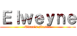 Ｅｌｗｅｙｎｅ (Titan\'s Master)