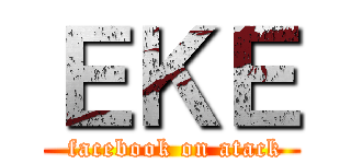 ＥＫＥ ( facebook on atack)