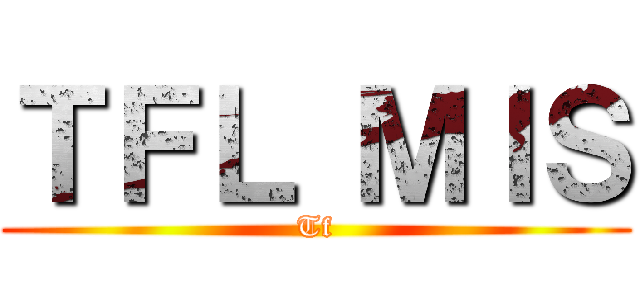 ＴＦＬ ＭＩＳ (Tf)