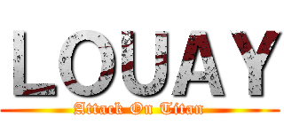 ＬＯＵＡＹ (Attack On Titan)