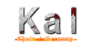 Ｋａｌ (Choir / Germany)