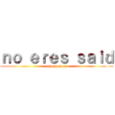 ｎｏ ｅｒｅｓ ｓａｉｄ (gggggggggg)