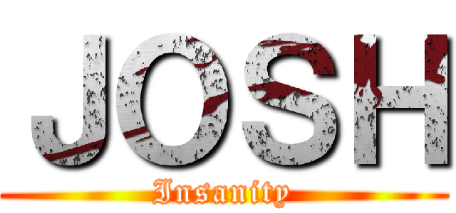 ＪＯＳＨ (Insanity)