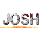 ＪＯＳＨ (Insanity)