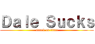 Ｄａｌｅ Ｓｕｃｋｓ (attack on titan)