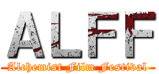 ＡＬＦＦ (Alchemist Film Festival)