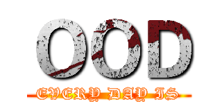 ＯＯＤ (EVERY DAY IS)