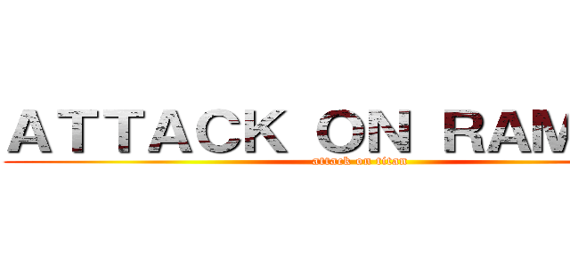 ＡＴＴＡＣＫ ＯＮ ＲＡＭＭＵＳ (attack on titan)