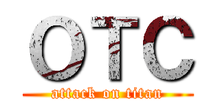 ＯＴＣ (attack on titan)