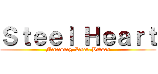 Ｓｔｅｅｌ Ｈｅａｒｔ (Mercenary, Lover, Badass)