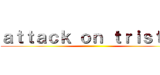 ａｔｔａｃｋ ｏｎ ｔｒｉｓｔａｎ ()