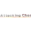 Ａｔｔａｃｋｉｎｇ Ｃｈｅｓｔｅｒ (attack on Chester )