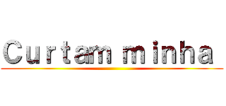 Ｃｕｒｔａｍ ｍｉｎｈａ  ()