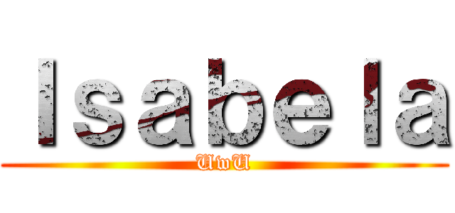 Ｉｓａｂｅｌａ (UwU)