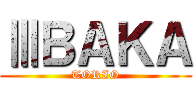 ⅢＢＡＫＡ (TORIO)