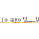 Ｔｅ ａｍｏ Ｕ＿＿Ｕ (M ♥)