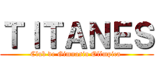 ＴＩＴＡＮＥＳ (Club de Gimnasia Olímpica )