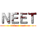 ＮＥＥＴ (attk or neet)