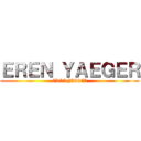 ＥＲＥＮ ＹＡＥＧＥＲ (EREN YAEGER)