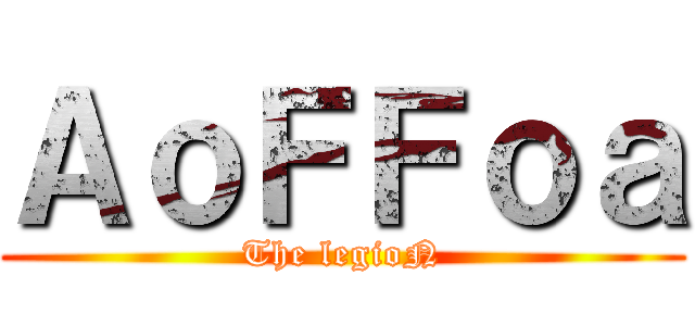 ＡｏＦＦｏａ (The legioN)