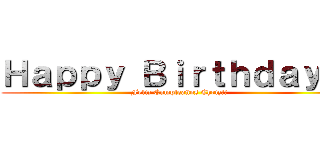 Ｈａｐｐｙ Ｂｉｒｔｈｄａｙ！！ (Feliz Cumpleaños Chriz!!)