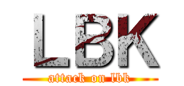 ＬＢＫ (attack on lbk)