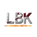 ＬＢＫ (attack on lbk)