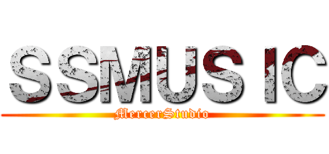 ＳＳＭＵＳＩＣ (MercerStudio)