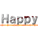 Ｈａｐｐｙ (May You Your Happiness of this Year .)