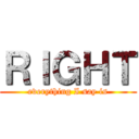 ＲＩＧＨＴ (everything I say is)