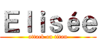 Ｅｌｉｓéｅ (attack on titan)