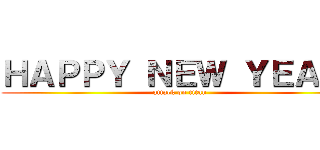 ＨＡＰＰＹ ＮＥＷ ＹＥＡＲ  (attack on titan)
