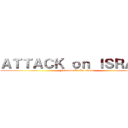 ＡＴＴＡＣＫ ｏｎ ＩＳＲＡＥＬ (Freedom Of Palestine)