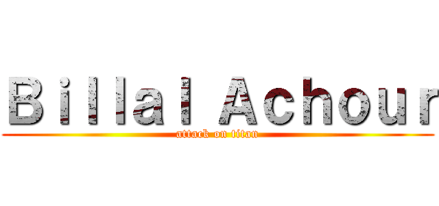 Ｂｉｌｌａｌ Ａｃｈｏｕｒ (attack on titan)
