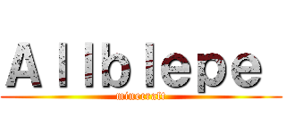 Ａｌｌｂｌｅｐｅ  (minecraft)