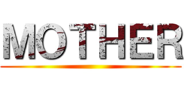 ＭＯＴＨＥＲ ()