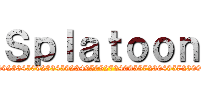 Ｓｐｌａｔｏｏｎ (548502845923450928345092834592349508273409587230495723094457209384572v)