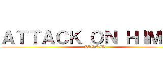 ＡＴＴＡＣＫ ＯＮ ＨＩＭＡＷ (HIME.ID)