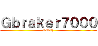 Ｇｂｒａｋｅｒ７０００ (Gaming)